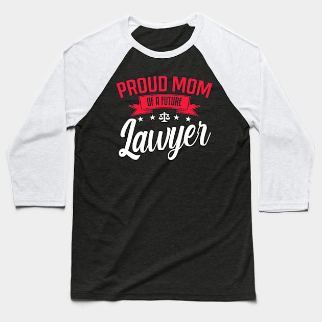 Proud Mom of a Future Lawyer Baseball T-Shirt by mathikacina